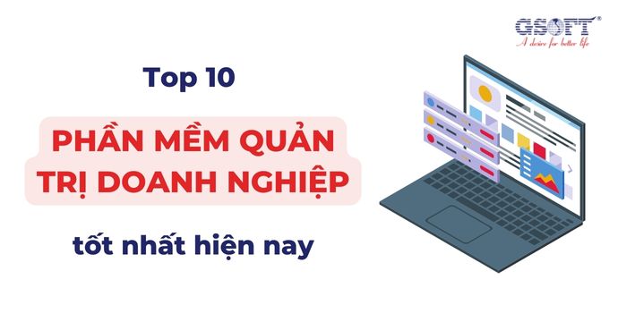 Top 10 phần mềm quản trị doanh nghiệp tốt nhất hiện nay